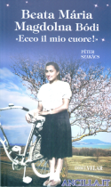 Beata Maria Magdolna Bodi. «Ecco il mio cuore!»