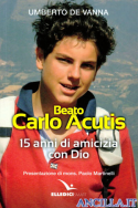 Beato Carlo Acutis 15 anni di amicizia con Dio