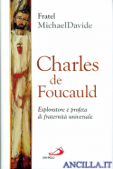 Charles de Foucauld. Esploratore e profeta di fraternità universale