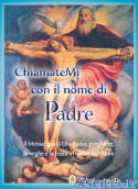 ChiamateMi con il nome di Padre - Il Messaggio di Dio Padre, preghiere, le veglie e la Festa in onore del Padre