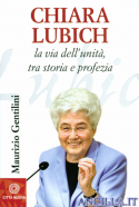 Chiara Lubich. La via dell'unità, tra storia e profezia