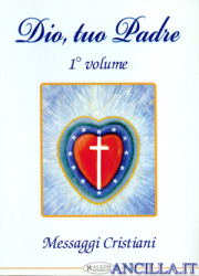 Dio, tuo Padre. Messaggi cristiani. Volume 1