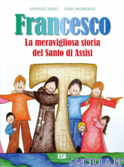 Francesco. La meravigliosa storia del Santo di Assisi