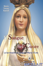 Il Sangue del Cuore - Le lacrimazioni di sangue di Maria Santissima