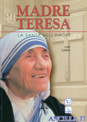 Madre Teresa. La santa dell'amore