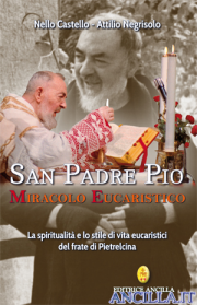 San Padre Pio Miracolo Eucaristico - La spiritualità e lo stile di vita eucaristici del frate di Pietrelcina