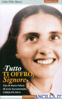 «Tutto TI OFFRO, Signore». Vita di Maria Felicia di Gesù Sacramentato, Chiquitunga