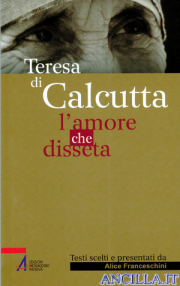 Teresa di Calcutta, l'amore che disseta