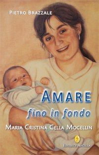 Amare fino in fondo. Maria Cristina Cella