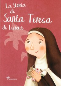 La storia di Santa Teresa di Lisieux